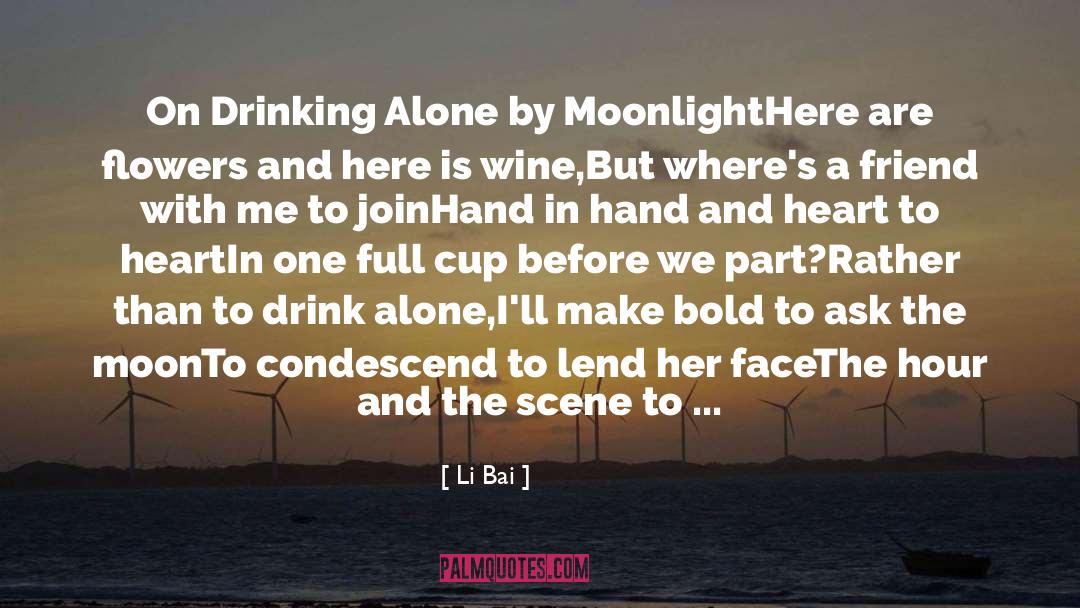 Li Bai Quotes: On Drinking Alone by Moonlight<br