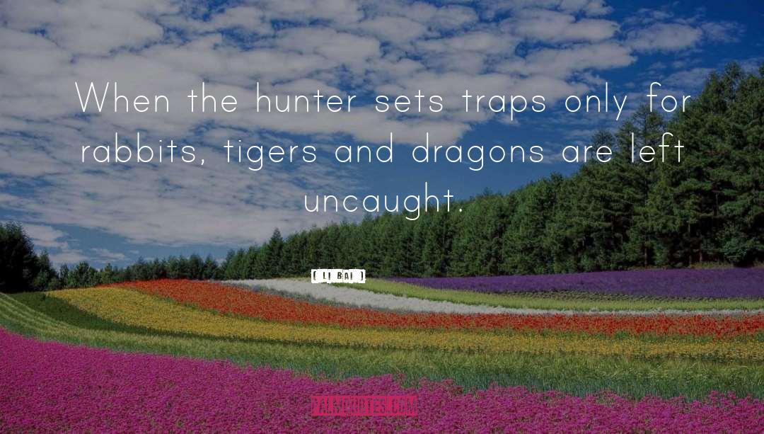 Li Bai Quotes: When the hunter sets traps