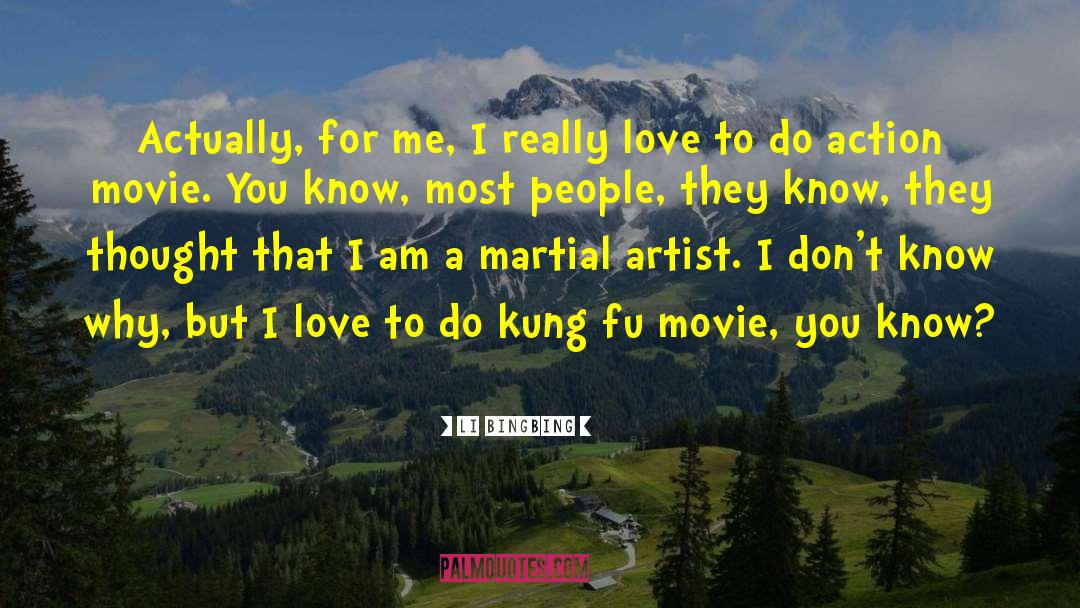 Li Bingbing Quotes: Actually, for me, I really