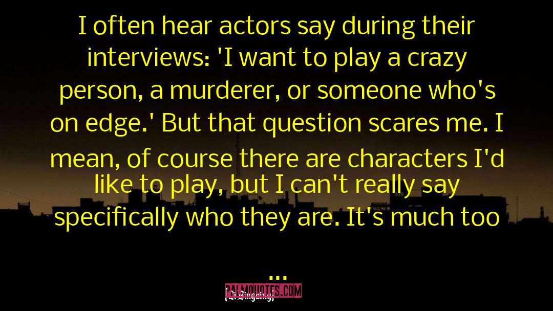 Li Bingbing Quotes: I often hear actors say