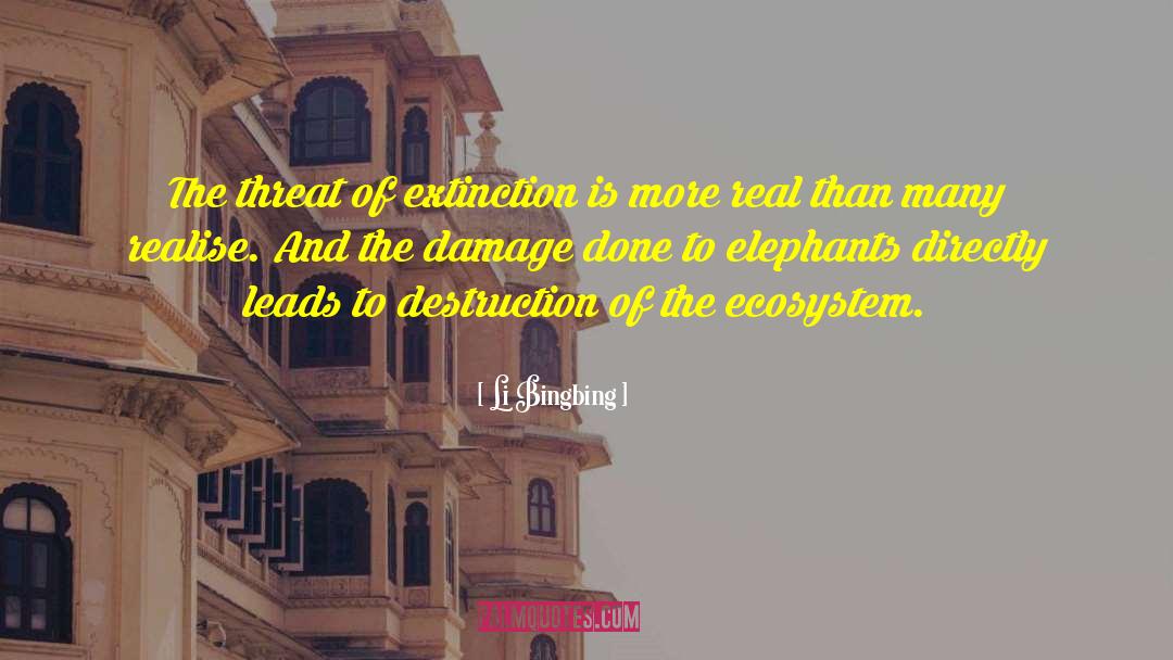 Li Bingbing Quotes: The threat of extinction is