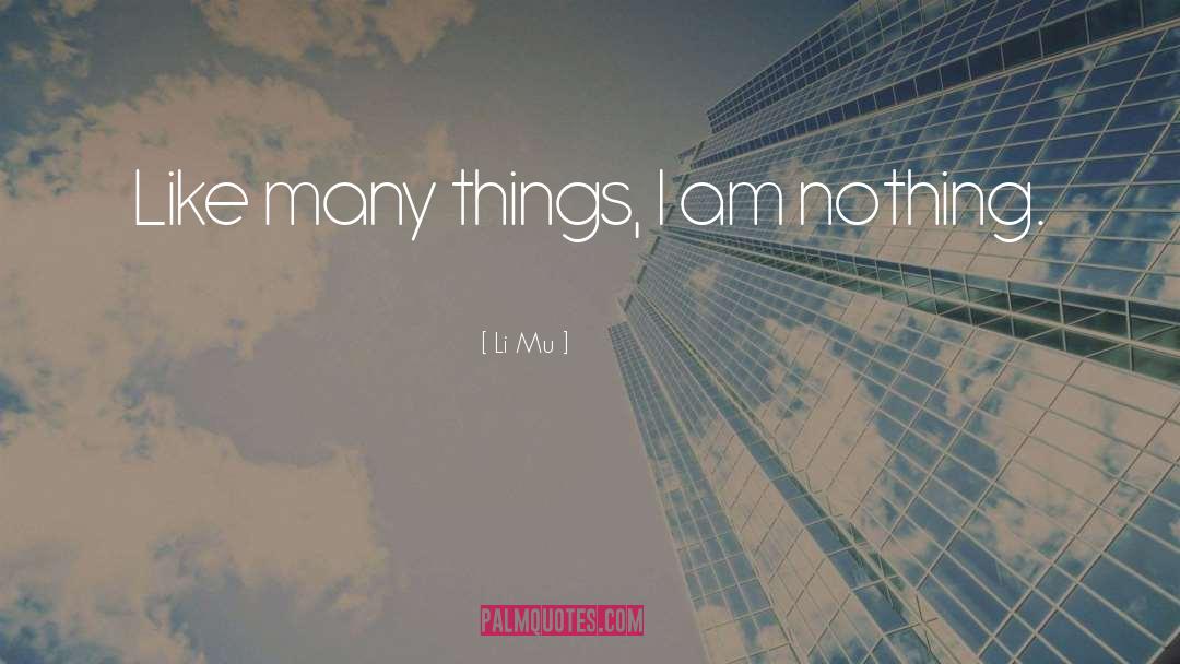 Li Mu Quotes: Like many things, I am