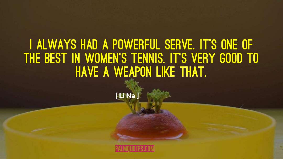 Li Na Quotes: I always had a powerful