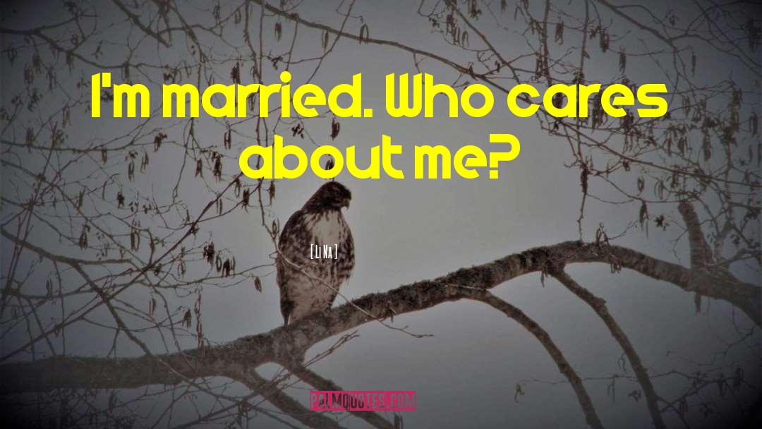 Li Na Quotes: I'm married. Who cares about