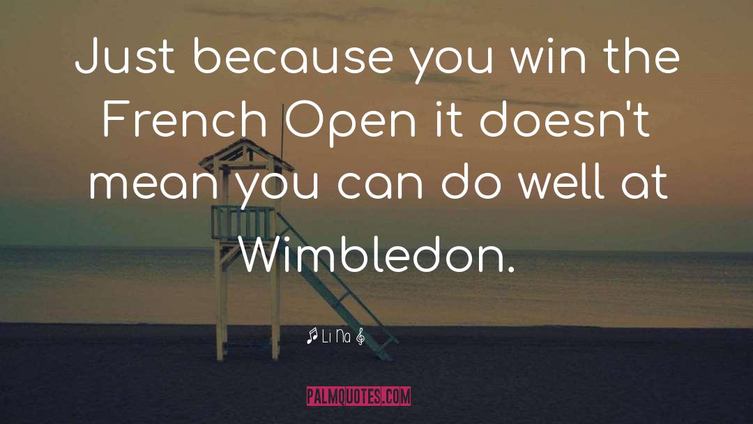 Li Na Quotes: Just because you win the