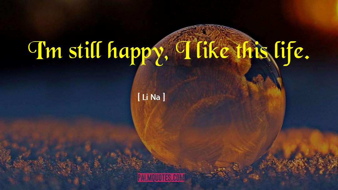 Li Na Quotes: I'm still happy, I like