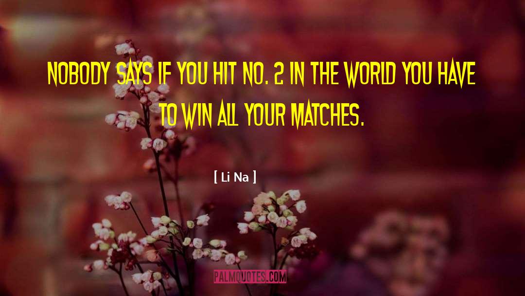 Li Na Quotes: Nobody says if you hit