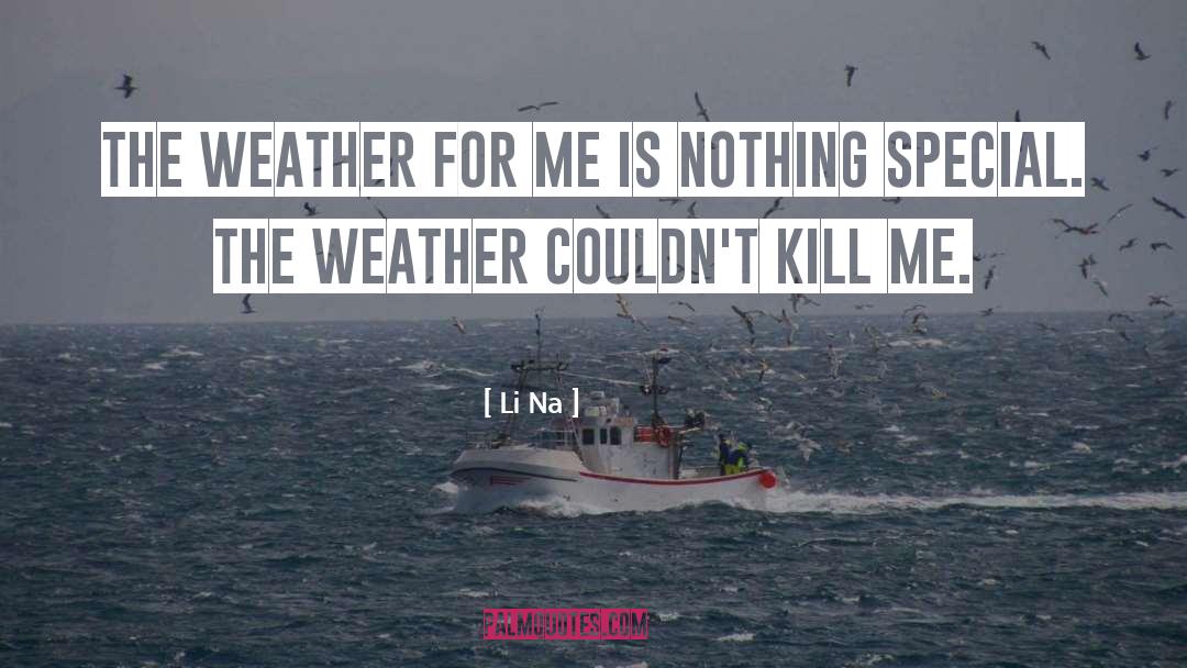 Li Na Quotes: The weather for me is