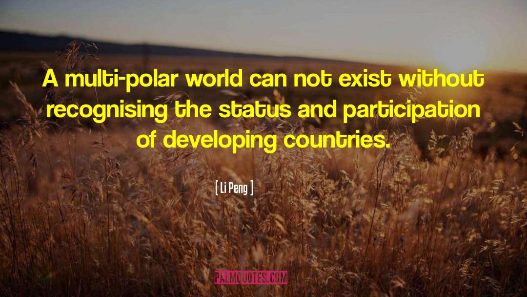 Li Peng Quotes: A multi-polar world can not