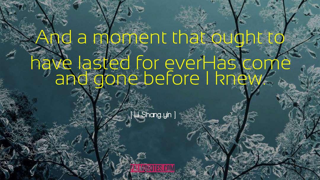 Li Shang-yin Quotes: And a moment that ought