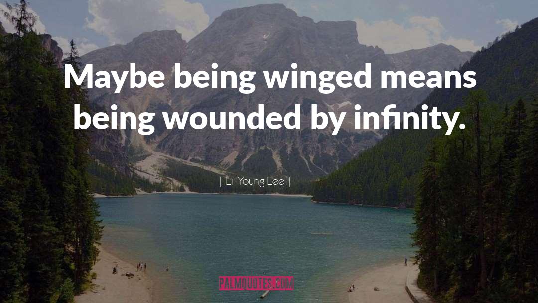Li-Young Lee Quotes: Maybe being winged means being