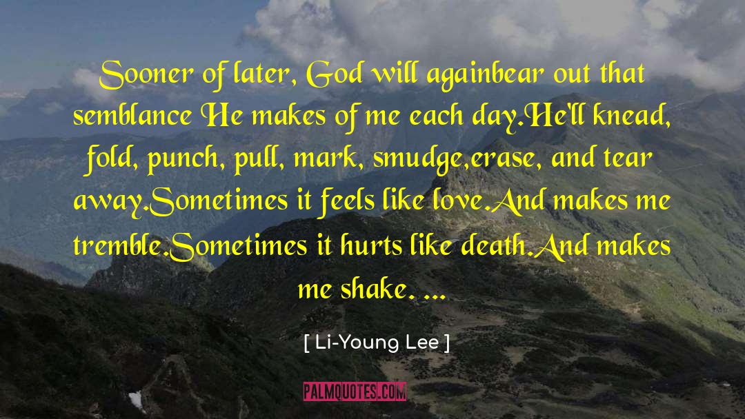 Li-Young Lee Quotes: Sooner of later, God will