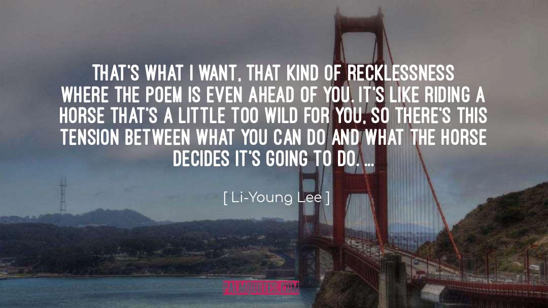 Li-Young Lee Quotes: That's what I want, that