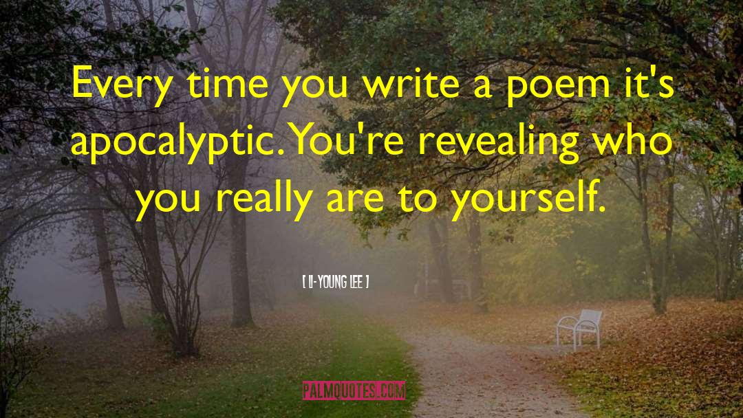 Li-Young Lee Quotes: Every time you write a