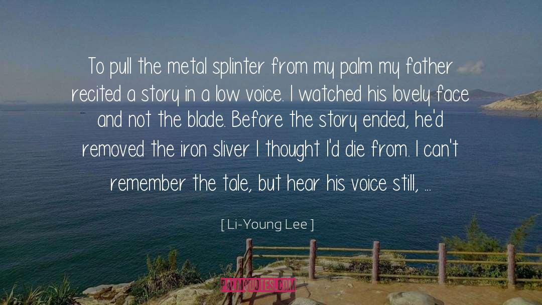 Li-Young Lee Quotes: To pull the metal splinter