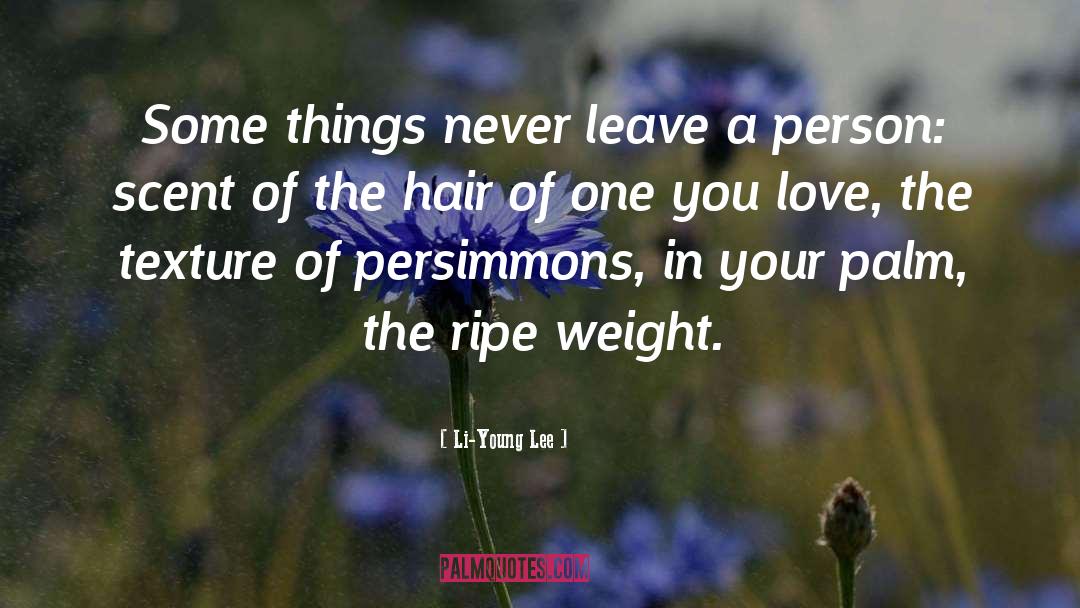 Li-Young Lee Quotes: Some things never leave a