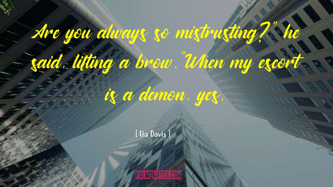 Lia Davis Quotes: Are you always so mistrusting?