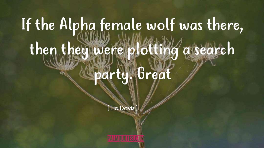 Lia Davis Quotes: If the Alpha female wolf