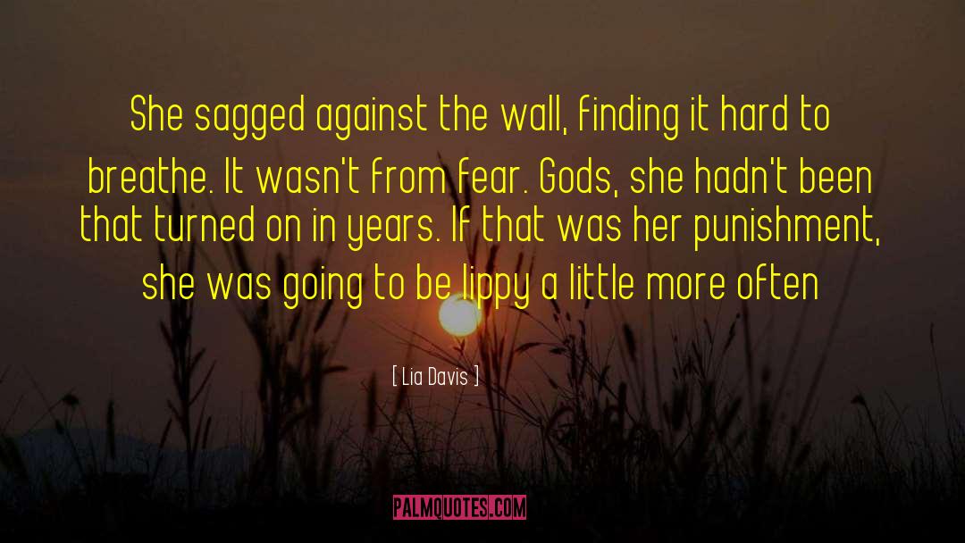 Lia Davis Quotes: She sagged against the wall,