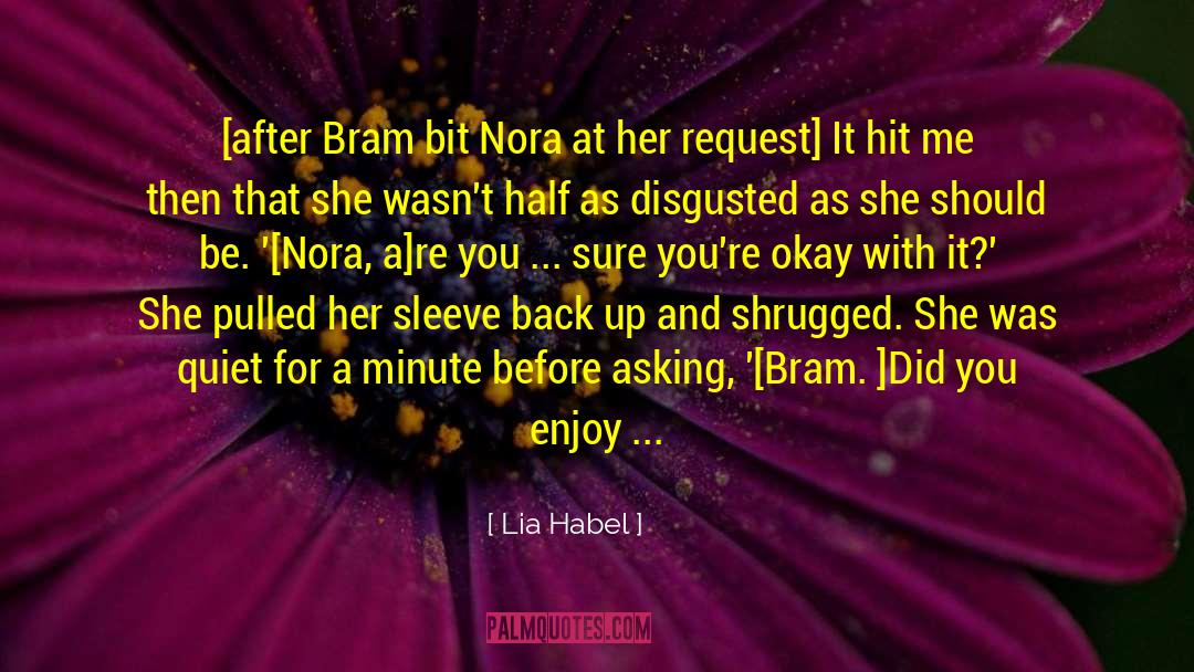 Lia Habel Quotes: [after Bram bit Nora at