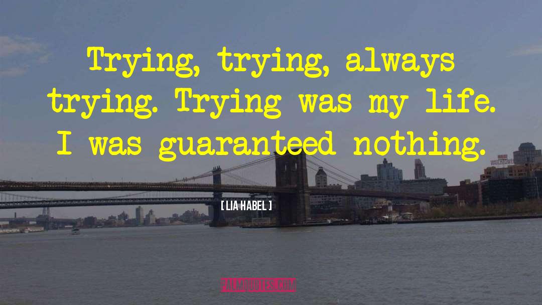 Lia Habel Quotes: Trying, trying, always trying. Trying