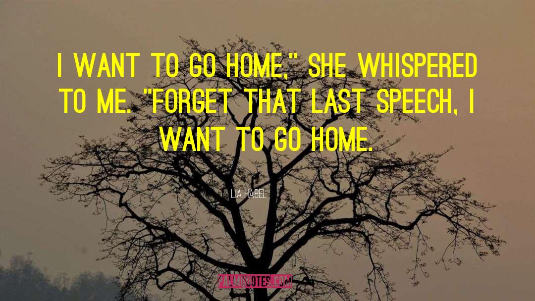 Lia Habel Quotes: I want to go home,