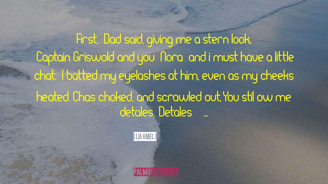 Lia Habel Quotes: First,' Dad said, giving me