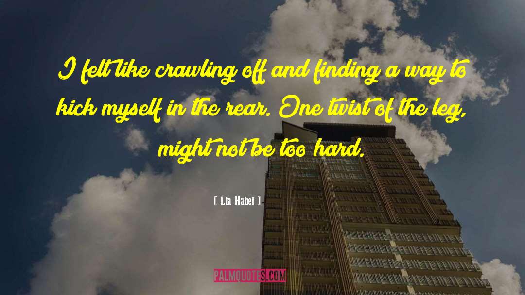 Lia Habel Quotes: I felt like crawling off