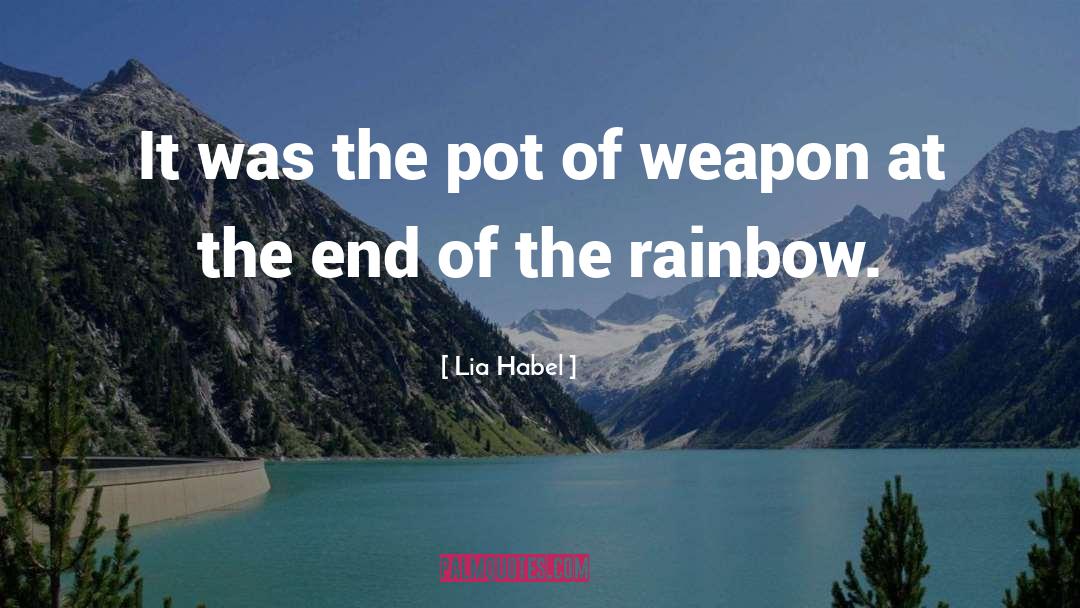 Lia Habel Quotes: It was the pot of