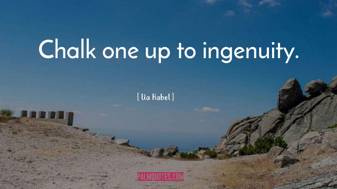 Lia Habel Quotes: Chalk one up to ingenuity.