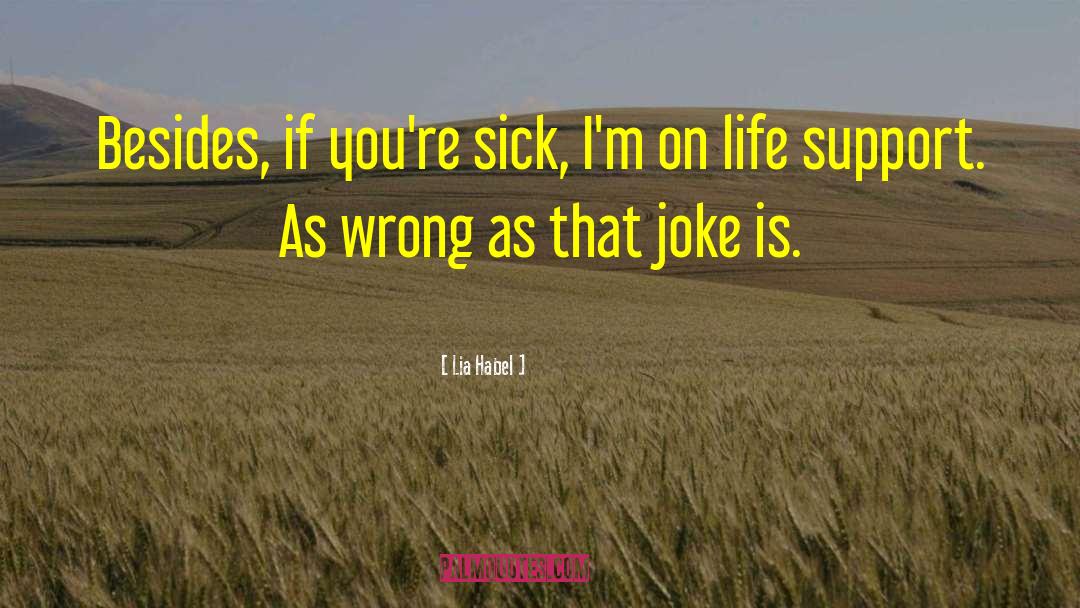 Lia Habel Quotes: Besides, if you're sick, I'm