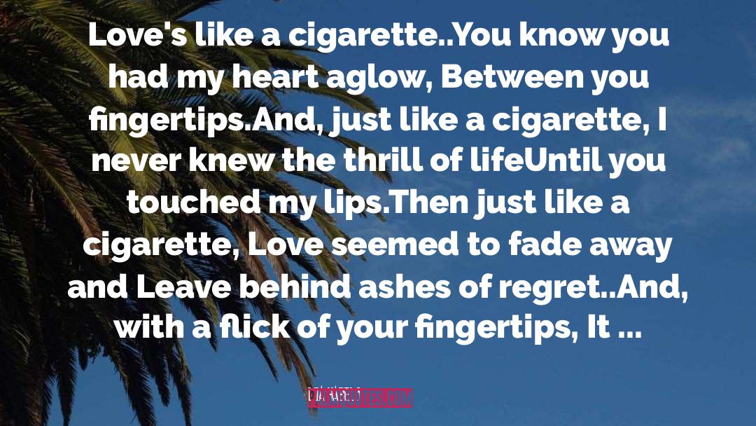 Lia Habel Quotes: Love's like a cigarette..<br>You know