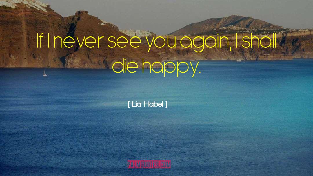 Lia Habel Quotes: If I never see you