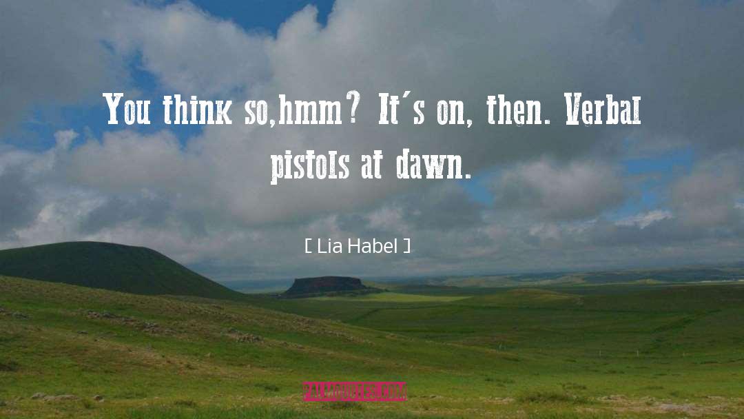 Lia Habel Quotes: You think so,hmm? It's on,