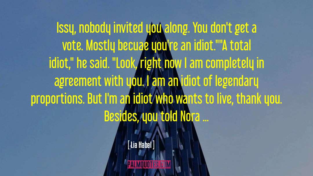 Lia Habel Quotes: Issy, nobody invited you along.