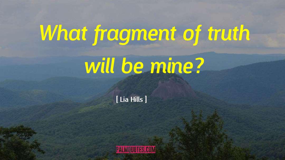 Lia Hills Quotes: What fragment of truth will