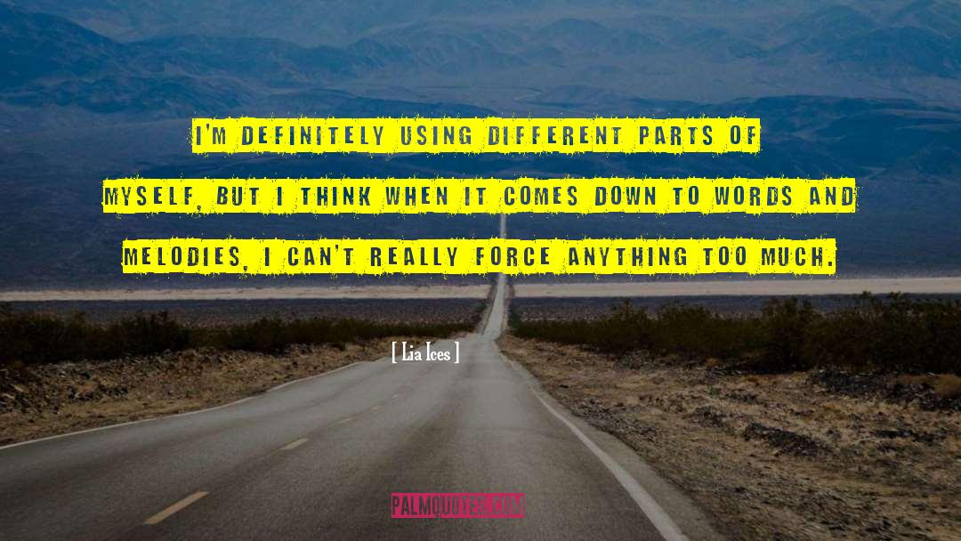 Lia Ices Quotes: I'm definitely using different parts