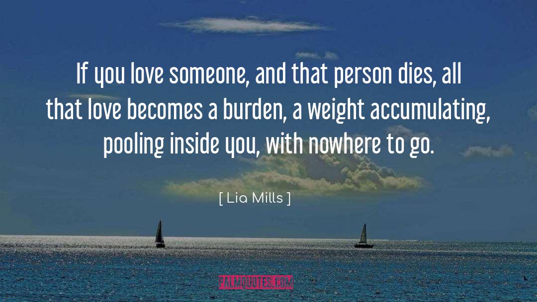 Lia Mills Quotes: If you love someone, and