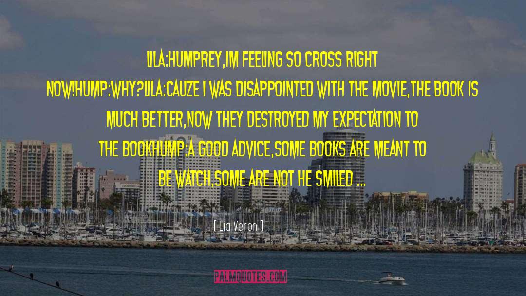 Lia Veron Quotes: Lila:Humprey,Im feeling so cross right