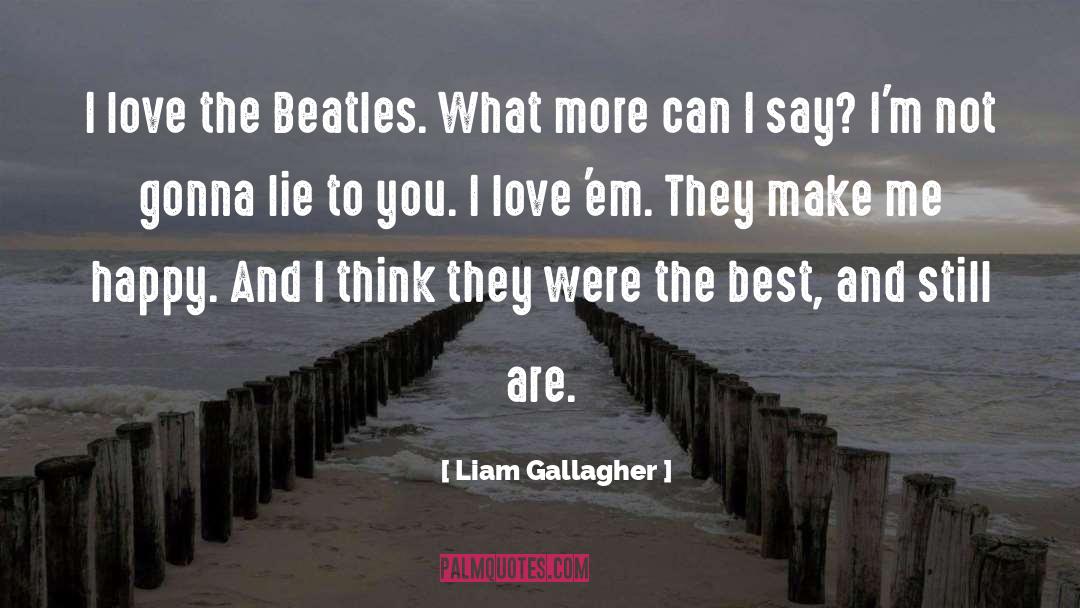 Liam Gallagher Quotes: I love the Beatles. What