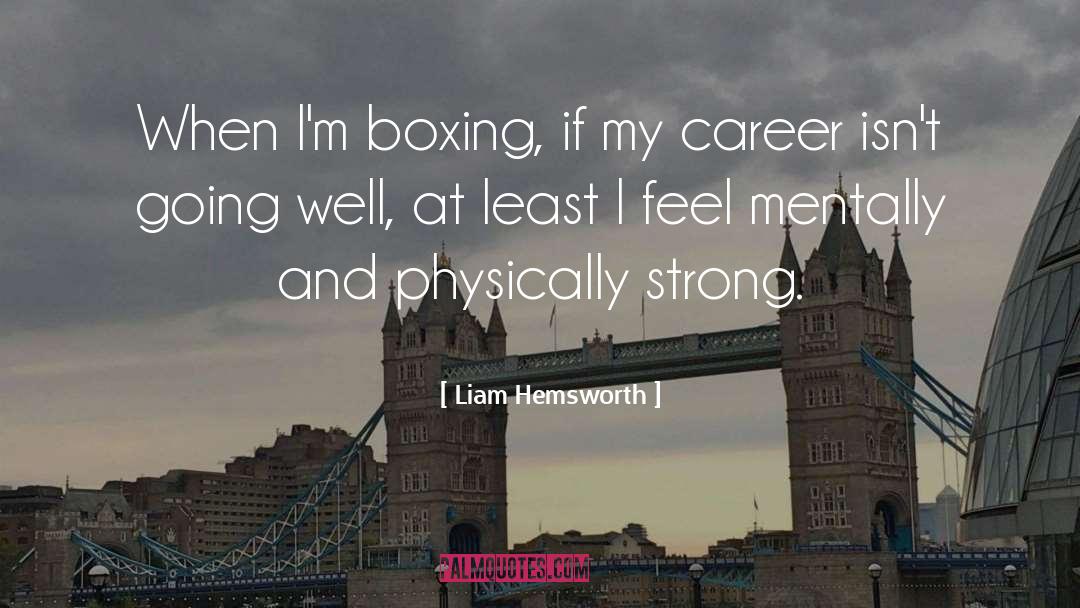 Liam Hemsworth Quotes: When I'm boxing, if my