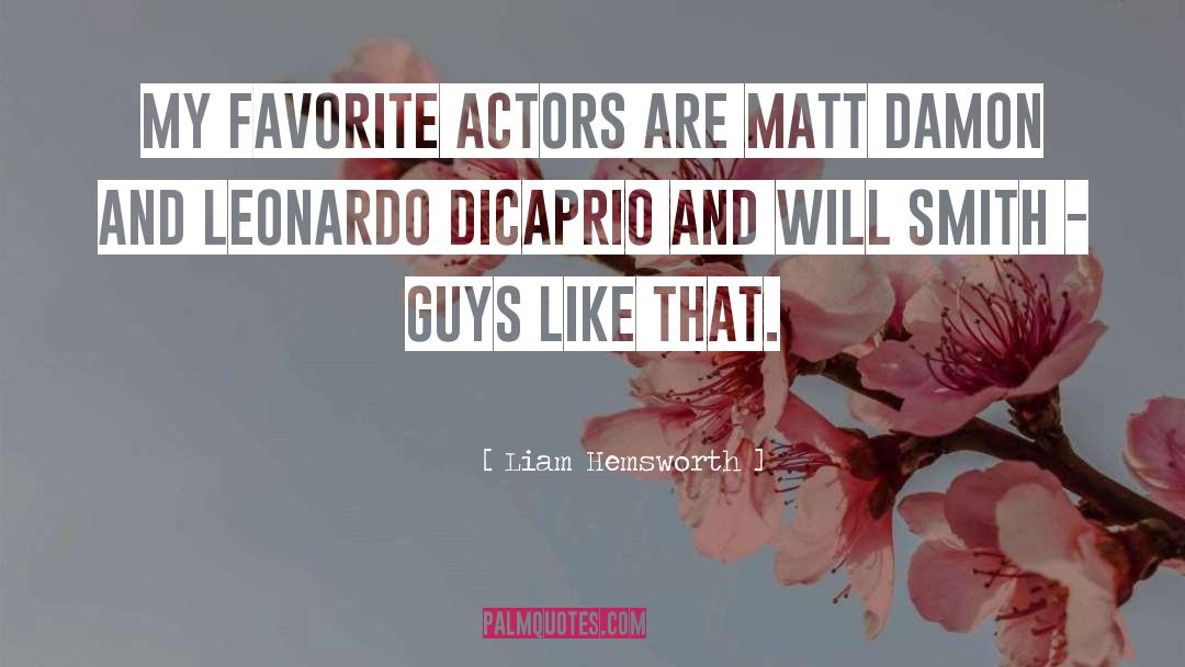 Liam Hemsworth Quotes: My favorite actors are Matt