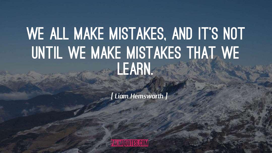 Liam Hemsworth Quotes: We all make mistakes, and