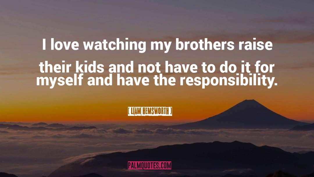 Liam Hemsworth Quotes: I love watching my brothers