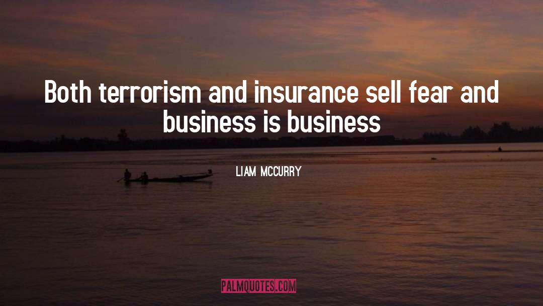 Liam McCurry Quotes: Both terrorism and insurance sell