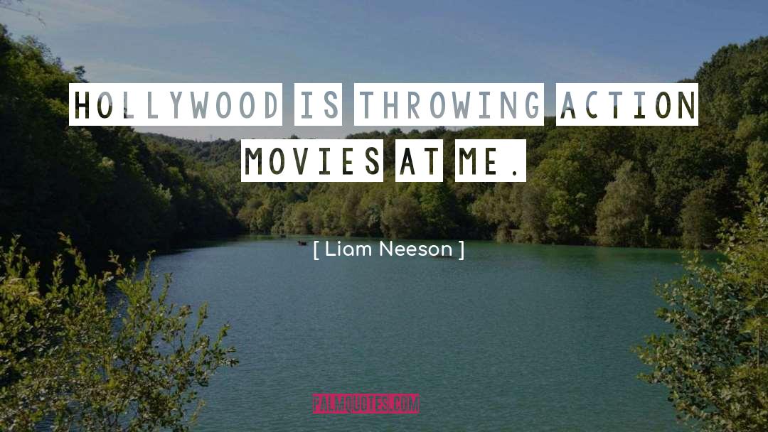 Liam Neeson Quotes: Hollywood is throwing action movies