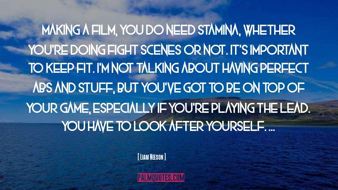 Liam Neeson Quotes: Making a film, you do
