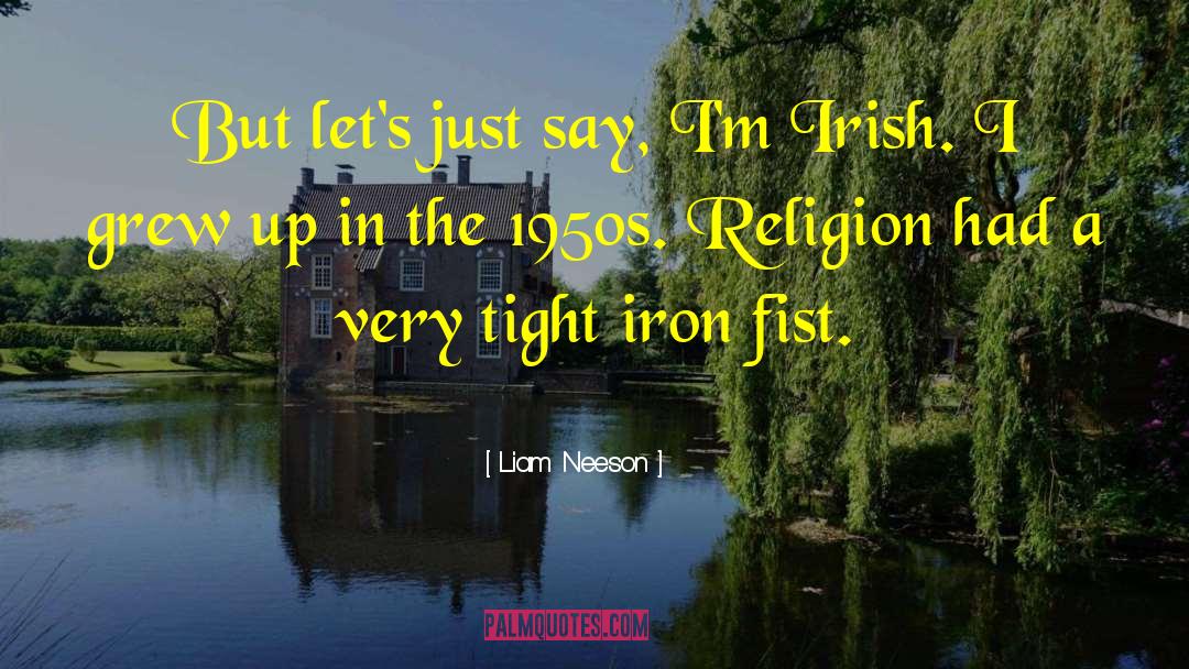 Liam Neeson Quotes: But let's just say, I'm