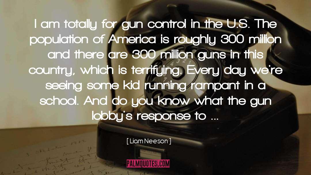 Liam Neeson Quotes: I am totally for gun