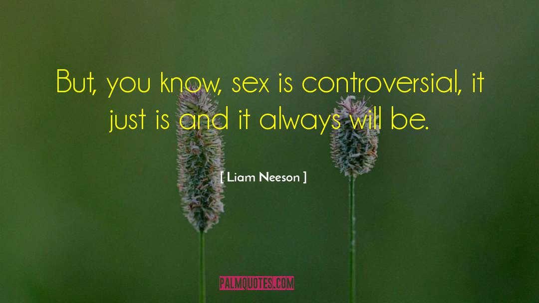 Liam Neeson Quotes: But, you know, sex is